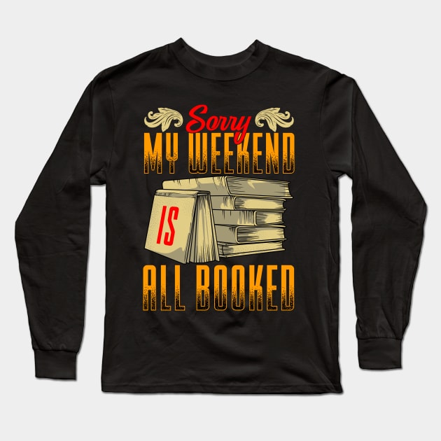 Funny Sorry My Weekend Is All Booked Pun Long Sleeve T-Shirt by theperfectpresents